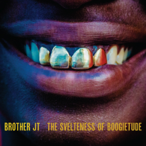 Brother JT - The Svelteness of Boogietude (Thrill Jockey)