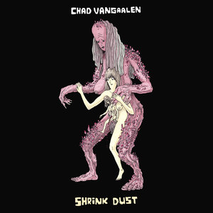 Chad VanGaalen: Shrink Dust (Sub Pop)