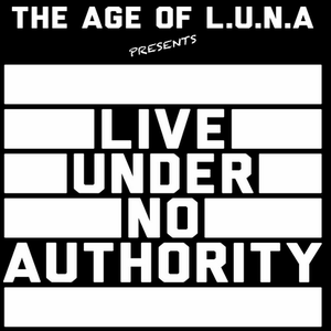 The Age Of L.U.N.A – Live Under No Authority (liveundernoauthority.com)