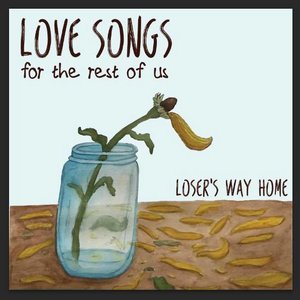 Loser’s Way Home - Love Songs For The Rest Of Us (Self-Released)