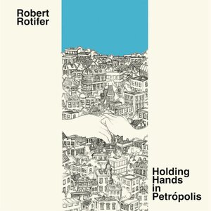Robert Rotifer: Holding Hands In Petropolis (Gare du Nord Records)