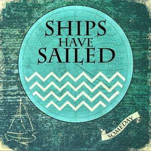 Ships Have Sailed: Someday (Self Released) Ships Have Sailed: Someday (Self Released)