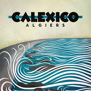 Calexico - Algiers (City Slang)