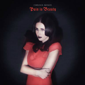 Chelsea Wolfe - Pain is Beauty (Sargent House)