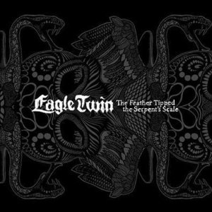 Eagle Twin – The Feather Tipped The Serpent’s Scale (Southern Lord) Eagle Twin – The Feather Tipped The Serpent’s Scale (Southern Lord)