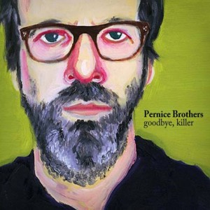 Pernice Brothers - Goodbye, Killer (One Little Indian)