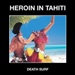 Heroin In Tahiti - Death Surf (Boring Machines)