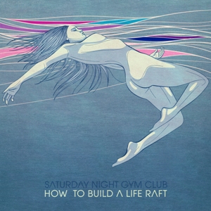 Saturday Night Gym Club - How To Build A Life Raft (Music Cuisine)