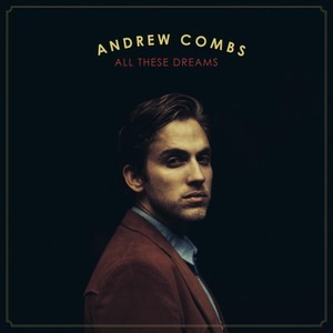 Andrew Combs: All These Dreams (Loose Music)