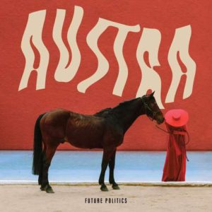 Austra - Future Politics (Domino) Austra - Future Politics (Domino)
