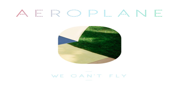 New Aeroplane Single - We Can’t Fly