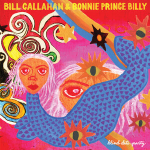 Bill Callahan & Bonnie Prince Billy: Blind Date Party (Drag City) Bill Callahan & Bonnie Prince Billy: Blind Date Party (Drag City)