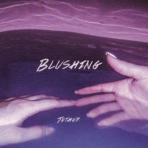 Blushing: Tether (Self Release) Blushing: Tether (Self Release)