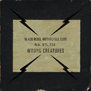 Black Rebel Motorcycle Club: Wrong Creatures (Vagrant) Black Rebel Motorcycle Club: Wrong Creatures (Vagrant)