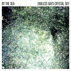 By the Sea: Endless Days, Crystal Sky (War Room Records) By the Sea: Endless Days, Crystal Sky (War Room Records)