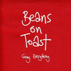 Beans On Toast – Giving Everything (Xtra Mile) Beans On Toast – Giving Everything (Xtra Mile)