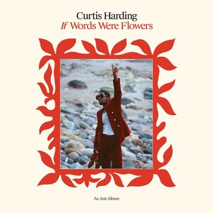 Curtis Harding: If Words Were Flowers (Anti Records) Curtis Harding: If Words Were Flowers (Anti Records)