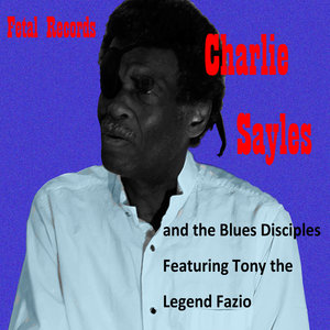 Charlie Sayles: Charlie Sayles And The Blues Disciples (Fetal Records)