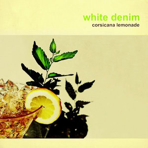 White Denim - Corsicana Lemonade (Downtown Records)