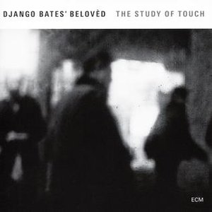 Django Bates - The Study Of Touch (ECM) Django Bates - The Study Of Touch (ECM)