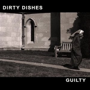 Dirty Dishes – Guilty (Exploding in Sound) Dirty Dishes – Guilty (Exploding in Sound)
