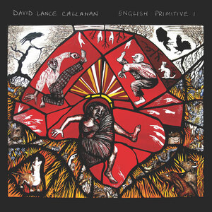 David Lance Callahan: English Primitive I (Tiny Global Productions) David Lance Callahan: English Primitive I (Tiny Global Productions)