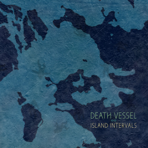 Death Vessel – Island Intervals (SubPop) Death Vessel – Island Intervals (SubPop)