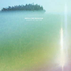 Eros and the Eschaton – Weight of Matter (Bar/None) Eros and the Eschaton – Weight of Matter (Bar/None)