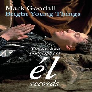 Bright Young Things: The Art and philosophy of El Records by Mark Goodall (Ventil Verlag)
