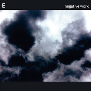 E: Negative Work (Thrill Jockey) E: Negative Work (Thrill Jockey)