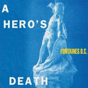 Fontaines D.C. - A Hero’s Death (Partisan) Fontaines D.C. - A Hero’s Death (Partisan)