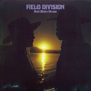 Field Division: Dark Matter Dreams (Bella Union) Field Division: Dark Matter Dreams (Bella Union)