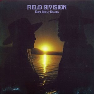 Field Division: Dark Matter Dreams (Bella Union)