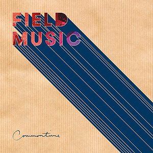 Field Music: Commontime (Memphis Industries) Field Music: Commontime (Memphis Industries)