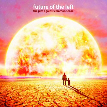 Future of The Left – The Plot Against Common Sense (Xtra Mile) Future of The Left – The Plot Against Common Sense (Xtra Mile)