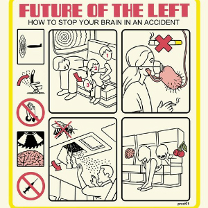 Future Of The Left – How To Stop Your Brain In An Accident (Prescriptions) Future Of The Left – How To Stop Your Brain In An Accident (Prescriptions)