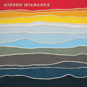 Gibson Wilbanks: Gibson Wilbanks (Self Released) Gibson Wilbanks: Gibson Wilbanks (Self Released)