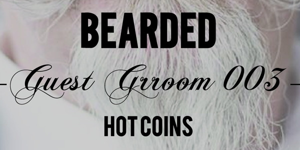 Bearded Guest Groom 003: Hot Coins