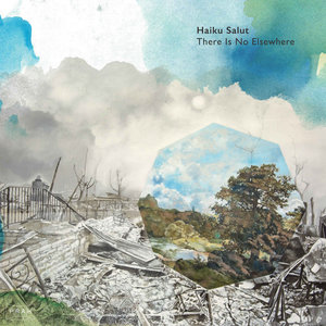 Haiku Salut: There Is No Elsewhere (PRAH Recordings) Haiku Salut: There Is No Elsewhere (PRAH Recordings)