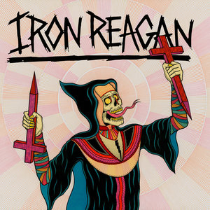 Iron Reagan - Crossover Ministry (Relapse) Iron Reagan - Crossover Ministry (Relapse)
