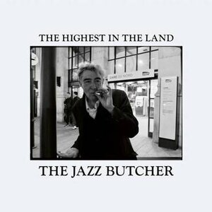 The Jazz Butcher: The Highest in the Land (Tapete Records)
