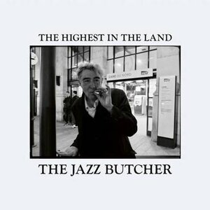 The Jazz Butcher: The Highest in the Land (Tapete Records) The Jazz Butcher: The Highest in the Land (Tapete Records)