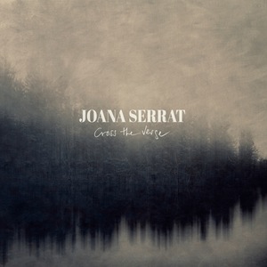 Joana Serrat – Cross The Verge (Loose Music)