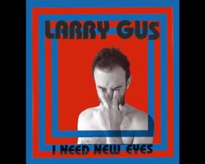 Larry Gus: I Need New Eyes (DFA Records) Larry Gus: I Need New Eyes (DFA Records)