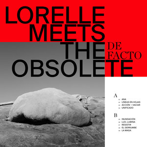 Lorelle Meets the Obsolete: De Facto (Sonic Cathedral) Lorelle Meets the Obsolete: De Facto (Sonic Cathedral)