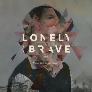 Lonely the Brave - Things Will Matter (Redux) (Hassle)