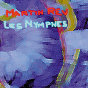Martin Rev: Les Nymphes (Bureau B) (Reissue) Martin Rev: Les Nymphes (Bureau B) (Reissue)