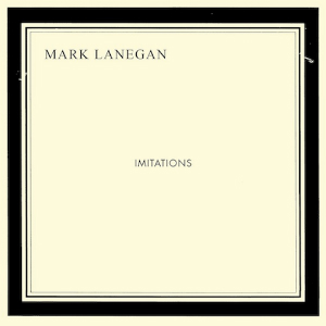 Mark Lanegan – Imitations (Heavenly)