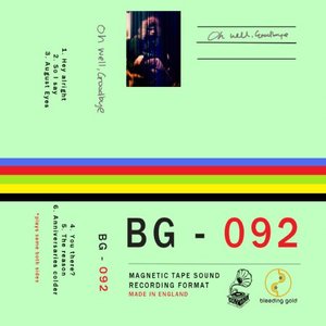 Oh Well, Goodbye – BG092  (Hail Hail Records/Bleeding Gold Records)