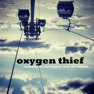Oxygen Thief - Accidents Do Not Happen They Are Caused (Xtra Mile)